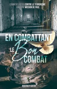 Produktbild: En Combattant le Bon Combat - Comment lutter contre le terrorisme avec une mission de paix