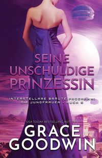 Bild vom Artikel Seine unschuldige Prinzessin vom Autor Grace Goodwin
