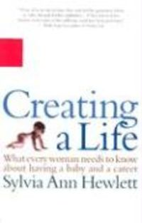 Produktbild: Creating a Life: What Every Woman Needs to Know about Having a Baby and a Career