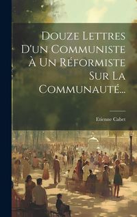 Produktbild: Douze Lettres D'un Communiste &Agrave; Un R&eacute;formiste Sur La Communaut&eacute;...