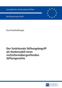 Produktbild: Der funktionale Stiftungsbegriff als Denkmodell eines rechtsformuebergreifenden Stiftungsrechts