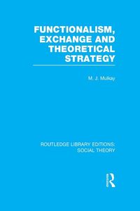 Produktbild: Functionalism, Exchange and Theoretical Strategy (RLE Social Theory)