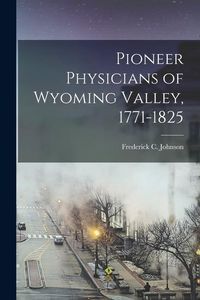 Produktbild: Pioneer Physicians of Wyoming Valley, 1771-1825