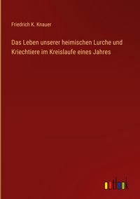 Produktbild: Das Leben unserer heimischen Lurche und Kriechtiere im Kreislaufe eines Jahres
