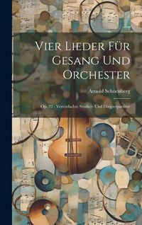 Produktbild: Vier Lieder f&uuml;r Gesang und Orchester: Op. 22: Vereinfachte Studier- und Dirigierpartitur