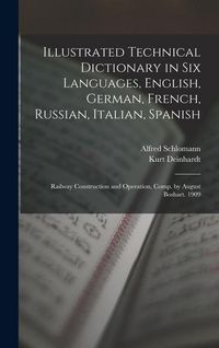 Produktbild: Illustrated Technical Dictionary in Six Languages, English, German, French, Russian, Italian, Spanish: Railway Construction and Operation, Comp. by Au