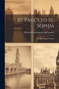 Produktbild: St. Paul's to St. Sophia; or, Sketchings in Europe