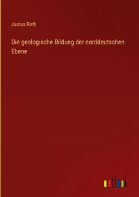 Bild vom Artikel Die geologische Bildung der norddeutschen Ebene vom Autor Justus Roth