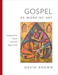 Bild vom Artikel Gospel as Work of Art: Imaginative Truth and the Open Text vom Autor David Brown