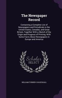 Produktbild: The Newspaper Record: Containing a Complete List of Newspapers and Periodicals in the United States, Canadas, and Great Britain, Together Wi