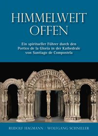 Produktbild: Himmelweit offen &ndash; Ein spiritueller F&uuml;hrer durch den Portico de la Gloria in der Kathedrale von Santiago de Compostela