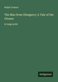 Produktbild: The Man from Glengarry; A Tale of the Ottawa