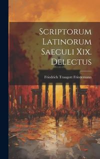 Produktbild: Scriptorum Latinorum Saeculi Xix. Delectus