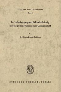 Produktbild: Entkolonisierung und f&ouml;derales Prinzip im Spiegel der franz&ouml;sischen Gemeinschaft.