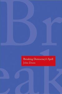 Bild vom Artikel Dunn, J: Breaking Democracy's Spell vom Autor John Dunn