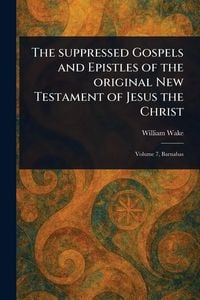 Produktbild: The Suppressed Gospels and Epistles of the Original New Testament of Jesus the Christ
