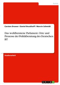Produktbild: Das wohlberatene Parlament. Orte und Prozesse der Politikberatung des Deutschen BT