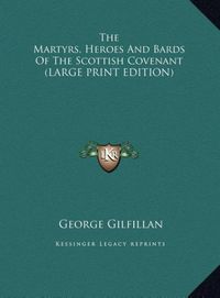 Produktbild: The Martyrs, Heroes And Bards Of The Scottish Covenant (LARGE PRINT EDITION)