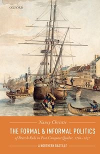 Produktbild: The Formal and Informal Politics of British Rule In Post-Conquest Quebec, 1760-1837