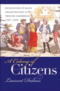 Produktbild: A Colony of Citizens: Revolution and Slave Emancipation in the French Caribbean, 1787-1804