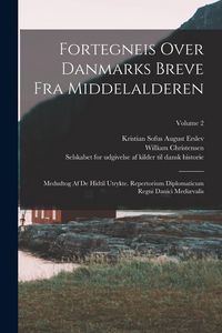 Produktbild: Fortegneis Over Danmarks Breve Fra Middelalderen: Medudtog Af De Hidtil Utrykte. Repertorium Diplomaticum Regni Danici Medi&aelig;valis; Volume 2