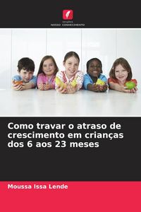 Produktbild: Como travar o atraso de crescimento em crian&ccedil;as dos 6 aos 23 meses