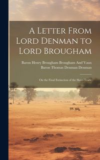 Produktbild: A Letter From Lord Denman to Lord Brougham: On the Final Extinction of the Slave-Trade