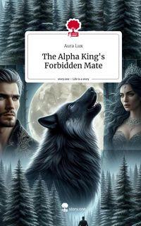 Produktbild: The Alpha King's Forbidden Mate. Life is a Story - story.one