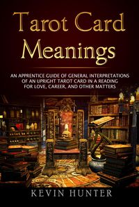 Produktbild: Tarot Card Meanings: An Apprentice Guide of General Interpretations of an Upright Tarot Card in a Reading &iquest;for Love, Career, and other Matters