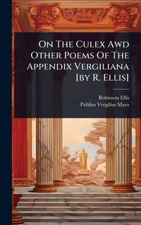 Produktbild: On The Culex Awd Other Poems Of The Appendix Vergiliana [by R. Ellis]