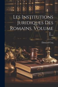 Produktbild: Les Institutions Juridiques Des Romains, Volume 1...