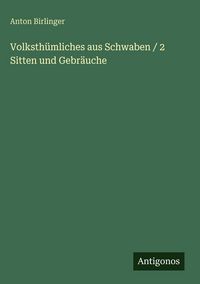 Produktbild: Volksth&uuml;mliches aus Schwaben / 2 Sitten und Gebr&auml;uche