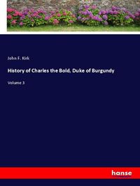 Produktbild: History of Charles the Bold, Duke of Burgundy