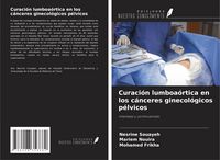 Produktbild: Curaci&oacute;n lumboa&oacute;rtica en los c&aacute;nceres ginecol&oacute;gicos p&eacute;lvicos