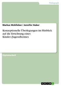 Produktbild: Konzeptionelle &Uuml;berlegungen im Hinblick auf die Errichtung eines Kinder-/Jugendheimes