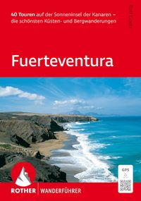 Produktbild: ROTHER Wanderf&uuml;hrer Fuerteventura. 40 Touren auf der Sonneninsel der Kanaren &ndash; die sch&ouml;nsten K&uuml;sten- und Bergwanderungen