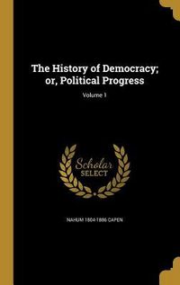 Produktbild: The History of Democracy; or, Political Progress; Volume 1