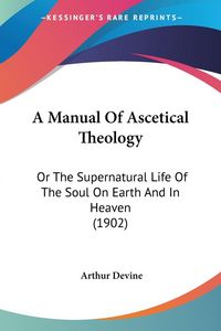 Produktbild: A Manual Of Ascetical Theology