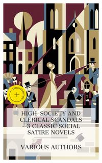 Produktbild: High-Society and Clerical Scandals - 3 Classic Social Satire Novels