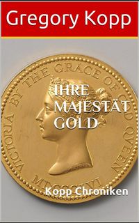 Produktbild: Ihre Majest&auml;t Gold (Kopp Chroniken, #6)