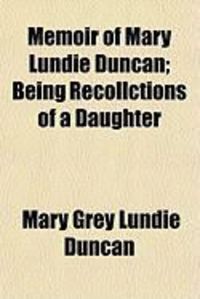 Produktbild: Memoir of Mary Lundie Duncan; Being Recollctions of a Daughter
