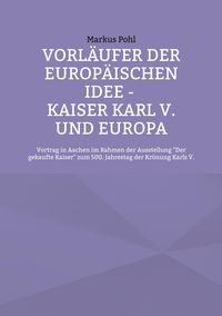 Produktbild: Vorl&auml;ufer der europ&auml;ischen Idee - Kaiser Karl V. und Europa