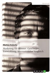 Produktbild: M&auml;nnermarketing: Historie, Stand, Entwicklung, internationaler Vergleich