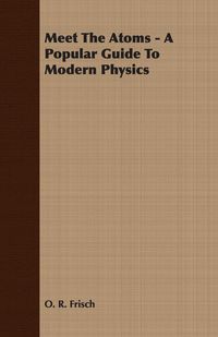 Produktbild: Meet The Atoms - A Popular Guide To Modern Physics