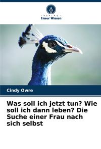 Produktbild: Was soll ich jetzt tun? Wie soll ich dann leben? Die Suche einer Frau nach sich selbst