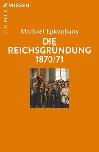 Produktbild: Die Reichsgr&uuml;ndung 1870/71