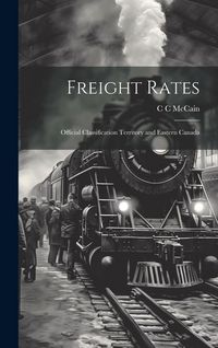 Produktbild: Freight Rates; Official Classification Territory and Eastern Canada