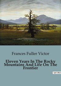 Produktbild: Eleven Years In The Rocky Mountains And Life On The Frontier