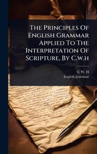 Produktbild: The Principles Of English Grammar Applied To The Interpretation Of Scripture, By C.w.h