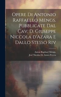 Produktbild: Opere di Antonio Raffaello Mengs. Pubblicate dal cav. d. Giuseppe Niccola d'Azara e dallo stesso riv
